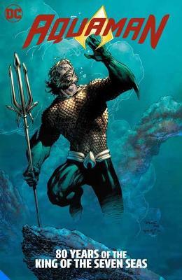Aquaman: 80 Years of the King of the Seven Seas the Deluxe Edition - Geoff Johns