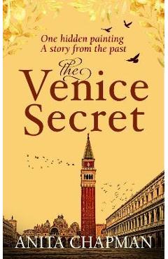 Coperta cărții 'The Venice Secret: A dual-time story about the discovery of a hidden painting in a loft - Anita Chapman'