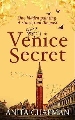The Venice Secret: A dual-time story about the discovery of a hidden painting in a loft - Anita Chapman