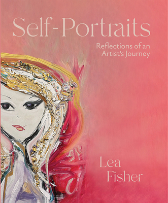 Self-Portraits: Reflections of an Artist's Journey - Lea Fisher