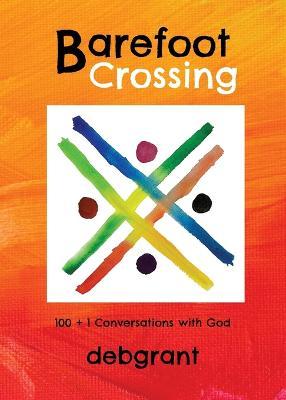 Barefoot Crossing: 100+1 Conversations with God - Deb Grant