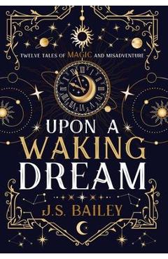 Poza produsului Upon a Waking Dream - J. S. Bailey
