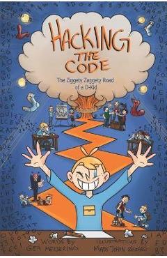 Coperta cărții 'Hacking the Code: The Ziggety Zaggety Road of a Dyslexic Kid - Mads Johan Øgaard'