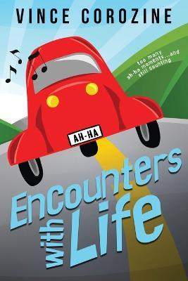 Encounters with Life: Too Many Ah-ha Moments and Still Counting - Vince Corozine