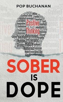 Sober is Dope: Sobriety Prayers and Affirmations for Attracting Health, Happiness, and Abundance in Recovery - Pop Buchanan