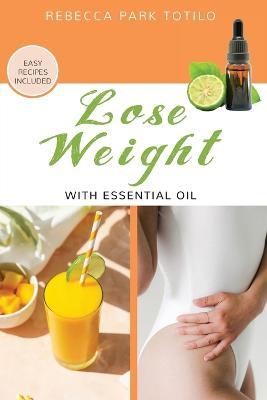 Lose Weight With Essential Oil - Rebecca Park Totilo