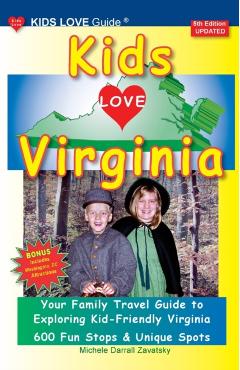 KIDS LOVE VIRGINIA, 5th Edition: An Organized Family Travel Guide to Kid Friendly Virginia - Michele Darrall Zavatsky