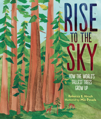 Rise to the Sky: How the World's Tallest Trees Grow Up - Rebecca E. Hirsch