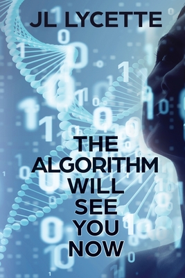 The Algorithm Will See You Now - Jl Lycette