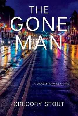The Gone Man: A Jackson Gamble Novel - Gregory Stout