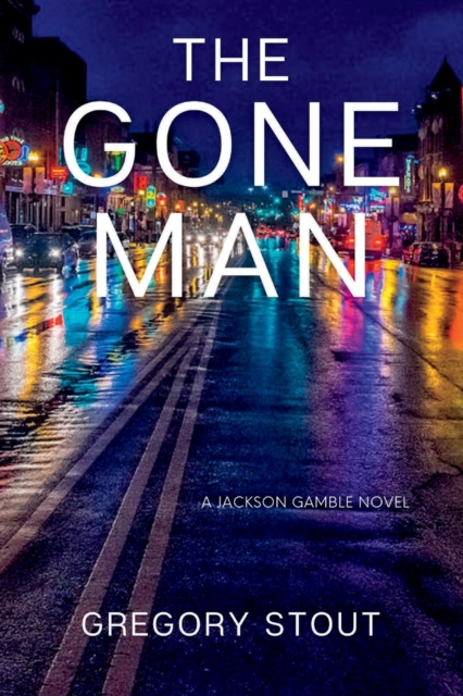 The Gone Man: A Jackson Gamble Novel - Gregory Stout