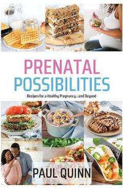 Coperta cărții 'Prenatal Possibilities: Recipes for a Healthy Pregnancy...and Beyond - Paul Quinn'