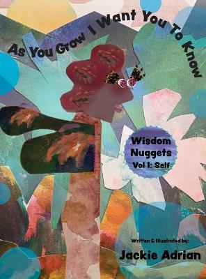 As You Grow I Want You To Know: Wisdom Nuggets, Vol 1: Self - Adrian