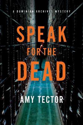 Speak for the Dead: A Dominion Archives Mystery - Amy Tector