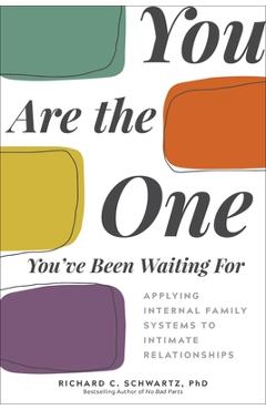 Poza produsului You Are the One You've Been Waiting for: Applying Internal Family Systems to Intimate Relationships - Richard Schwartz