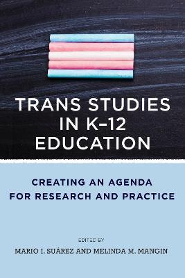Trans Studies in K-12 Education: Creating an Agenda for Research and Practice - Mario I. Su�rez