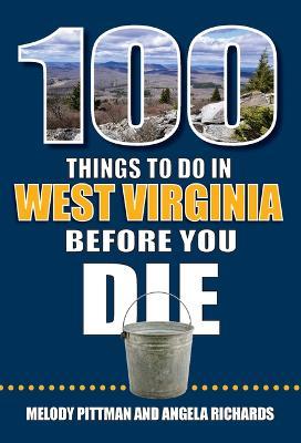 100 Things to Do in West Virginia Before You Die - Melody Pittman