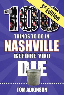 100 Things to Do in Nashville Before You Die, 3rd Edition - Tom Adkinson