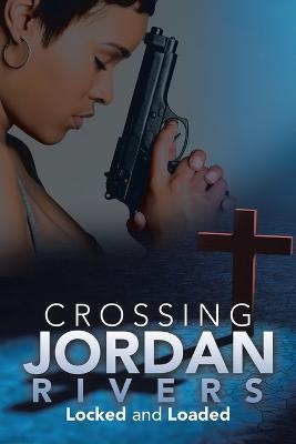 Crossing Jordan Rivers: Locked and Loaded - Regina A. Etter