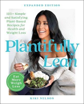 Plantifully Lean: 125+ Simple and Satisfying Plant-Based Recipes for Health and Weight Loss - Kiki Nelson