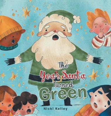The Year Santa Turned Green - Nicki Kelley