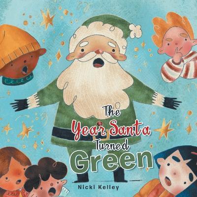 The Year Santa Turned Green - Nicki Kelley