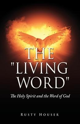 The Living Word: The Holy Spirit and the Word of God - Rusty Houser