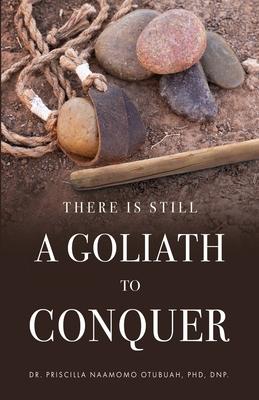 There is Still a Goliath to Conquer - Priscilla Naamomo Otubuah Dnp