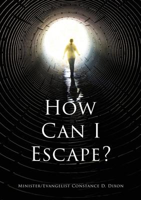 How Can I Escape? - Minister Evangelist Constance D. Dixon
