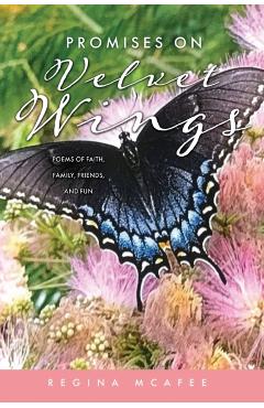 Promises on Velvet Wings: Poems of Faith, Family, Friends, and Fun - Regina Mcafee