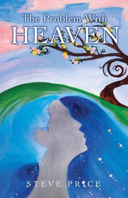 The Problem With Heaven - Steve Price