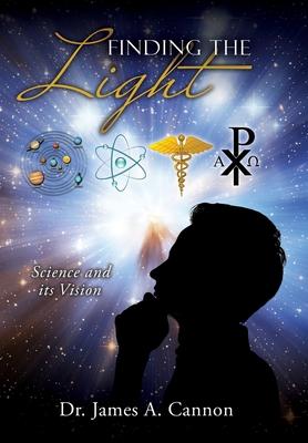 Finding the Light: Science and its Vision - James A. Cannon