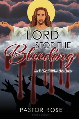 Lord Stop the Bleeding: Let's Deal with the Issue - Pastor Rose