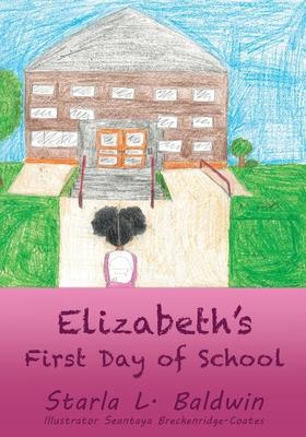 Elizabeth's First Day of School - Starla L. Baldwin