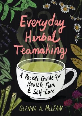 Everyday Herbal Teamaking: A Pocket Guide for Health - Glenna A. Mclean