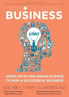 Unfuck Your Business: Using Math and Brain Science to Run a Successful Business - Joe Biel
