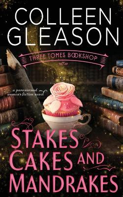 Stakes, Cakes and Mandrakes - Colleen Gleason
