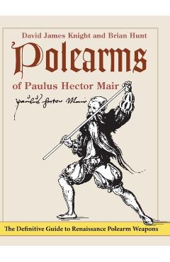 Polearms of Paulus Hector Mair - David James Knight