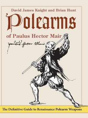 Polearms of Paulus Hector Mair - David James Knight