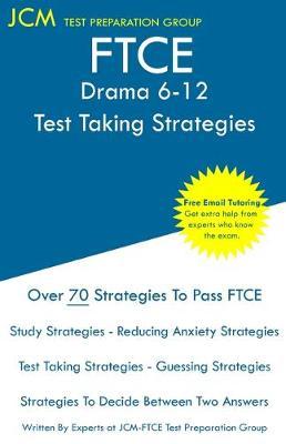 Coperta cărții 'FTCE Drama 6-12 - Test Taking Strategies: FTCE 006 Exam - Free Online Tutoring - New 2020 Edition - The latest'