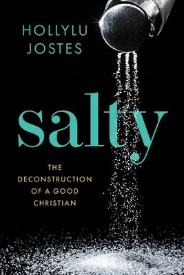 Salty: The Deconstruction of a Good Christian - Hollylu Jostes