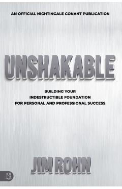 Unshakable: Building Your Indestructible Foundation for Personal and Professional Success - Jim Rohn