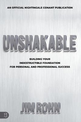 Unshakable: Building Your Indestructible Foundation for Personal and Professional Success - Jim Rohn