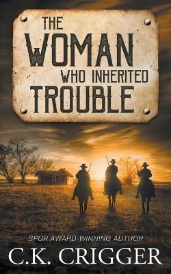 The Woman Who Inherited Trouble - C. K. Crigger