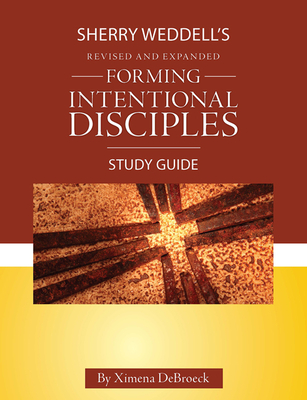 Forming Intentional Disciples Study Guide to the Revised and Expanded Edition - Ximena Debroeck