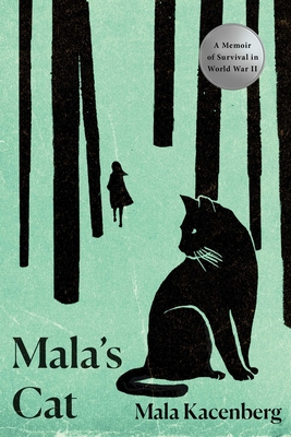 Mala's Cat: A Memoir of Survival in World War II - Mala Kacenberg
