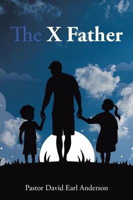 The X Father - Pastor David Earl Anderson