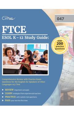 FTCE ESOL K-12 Study Guide: Comprehensive Review with Practice Exam Questions for the English for Speakers of Other Languages 047 Test - Cox