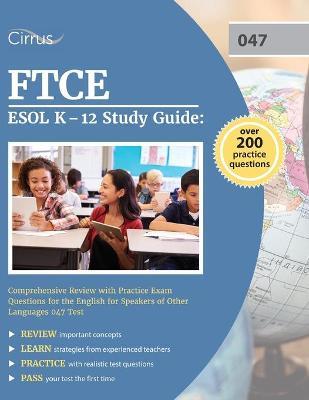 FTCE ESOL K-12 Study Guide: Comprehensive Review with Practice Exam Questions for the English for Speakers of Other Languages 047 Test - Cox