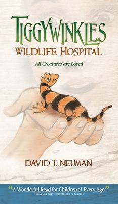 Tiggywinkles Wildlife Hospital: All Creatures are Loved - David Neuman